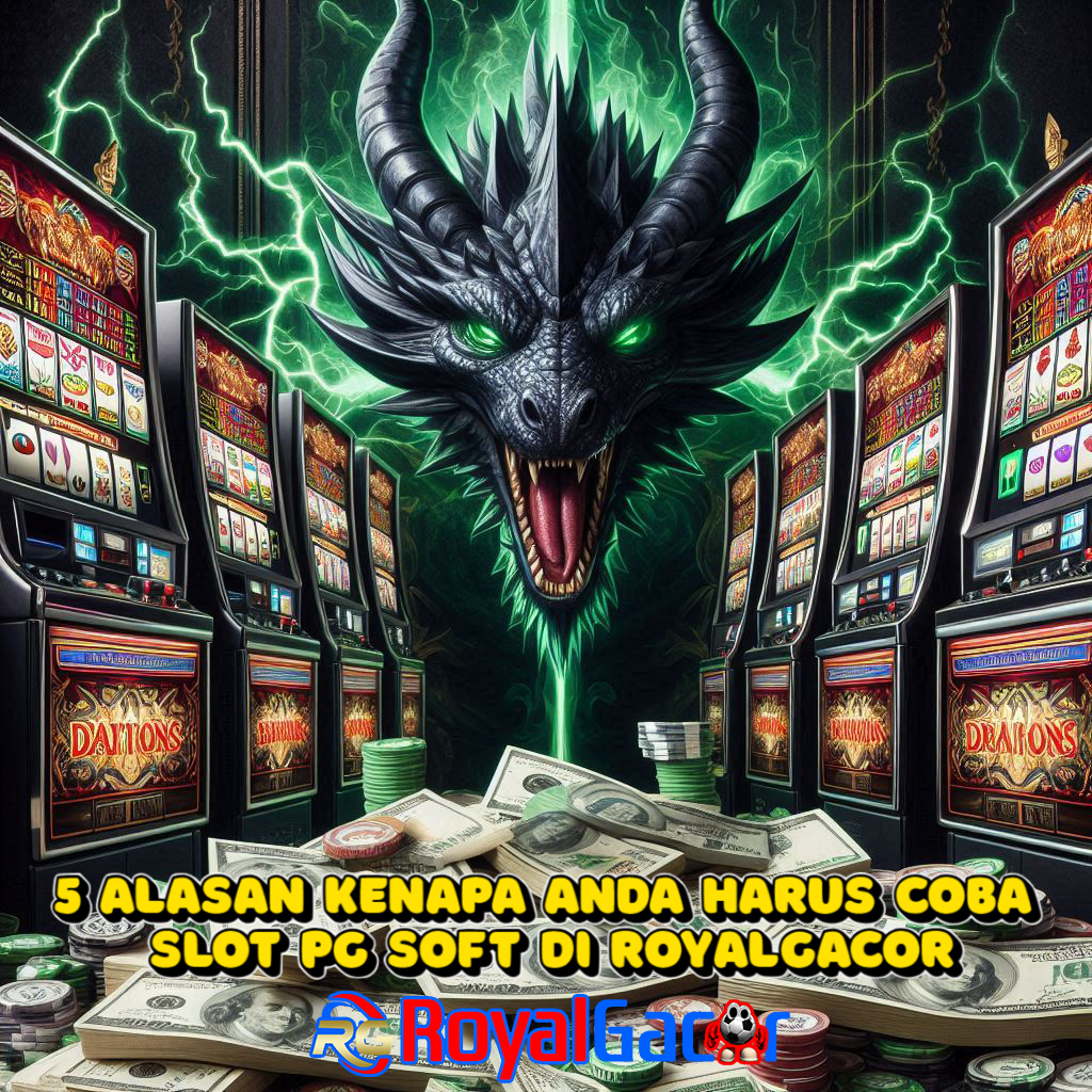 5 Alasan Kenapa Anda Harus Coba Slot PG Soft di RoyalGacor