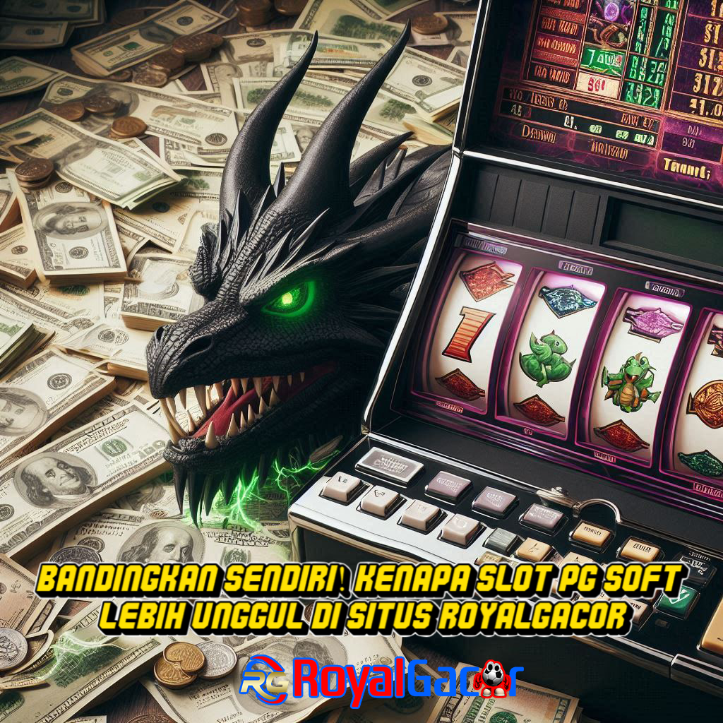 Bandingkan Sendiri! Kenapa Slot PG Soft Lebih Unggul di Situs RoyalGacor