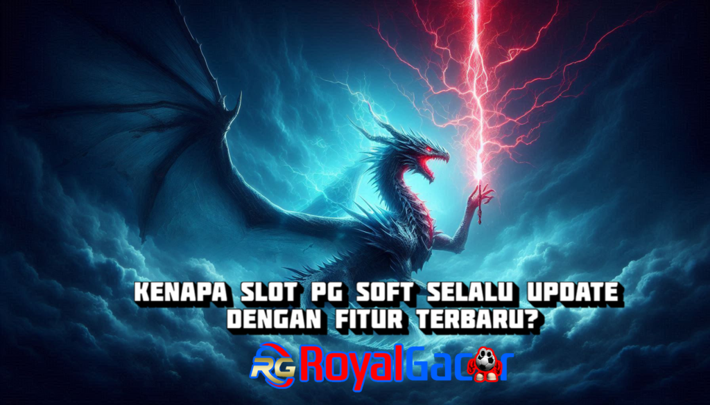 Kenapa Slot PG Soft Selalu Update dengan Fitur Terbaru?