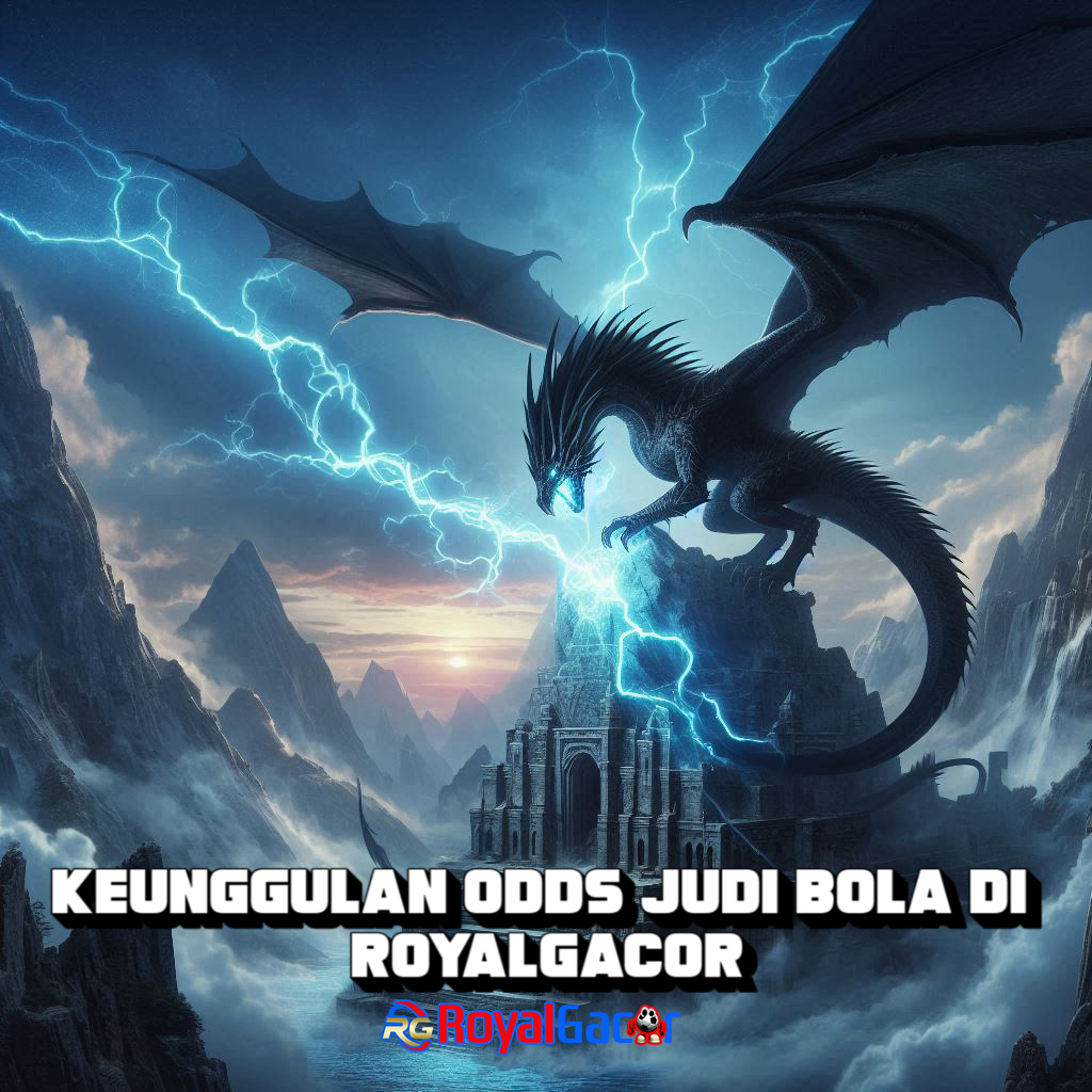 Keunggulan Odds Judi Bola di RoyalGacor