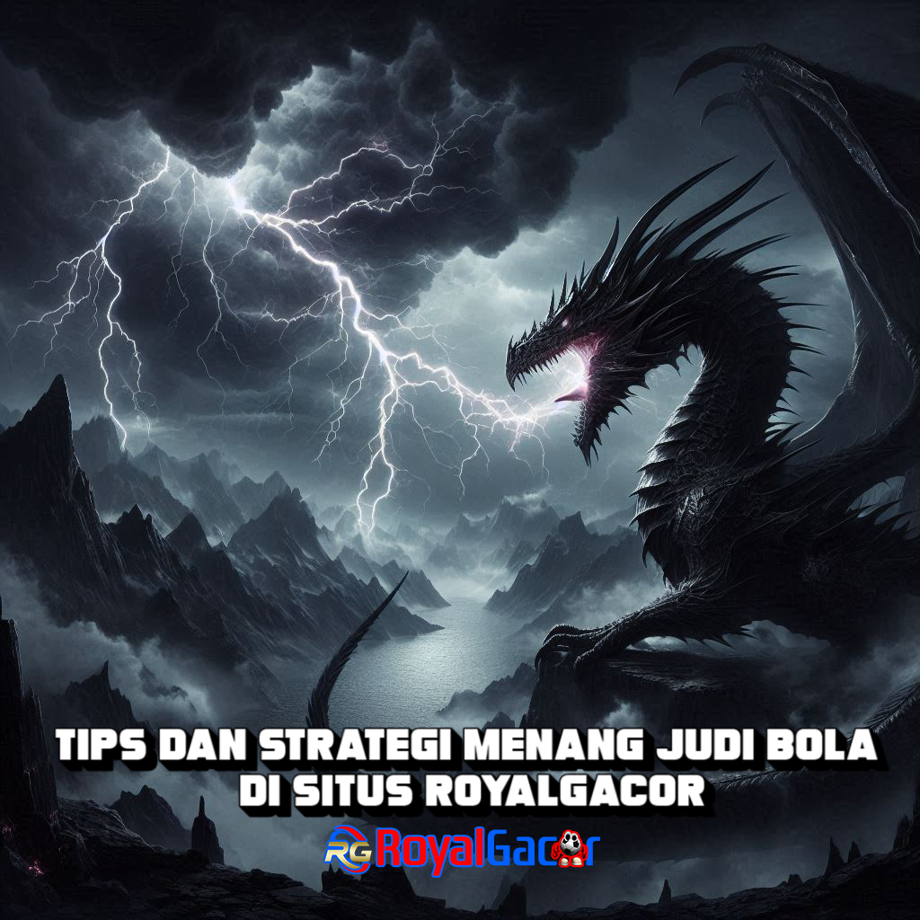 Tips dan Strategi Menang Judi Bola di Situs RoyalGacor